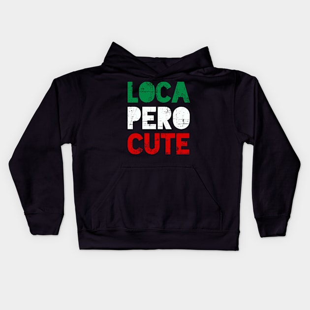 Loca Pero Cute - Mexican design Kids Hoodie by verde